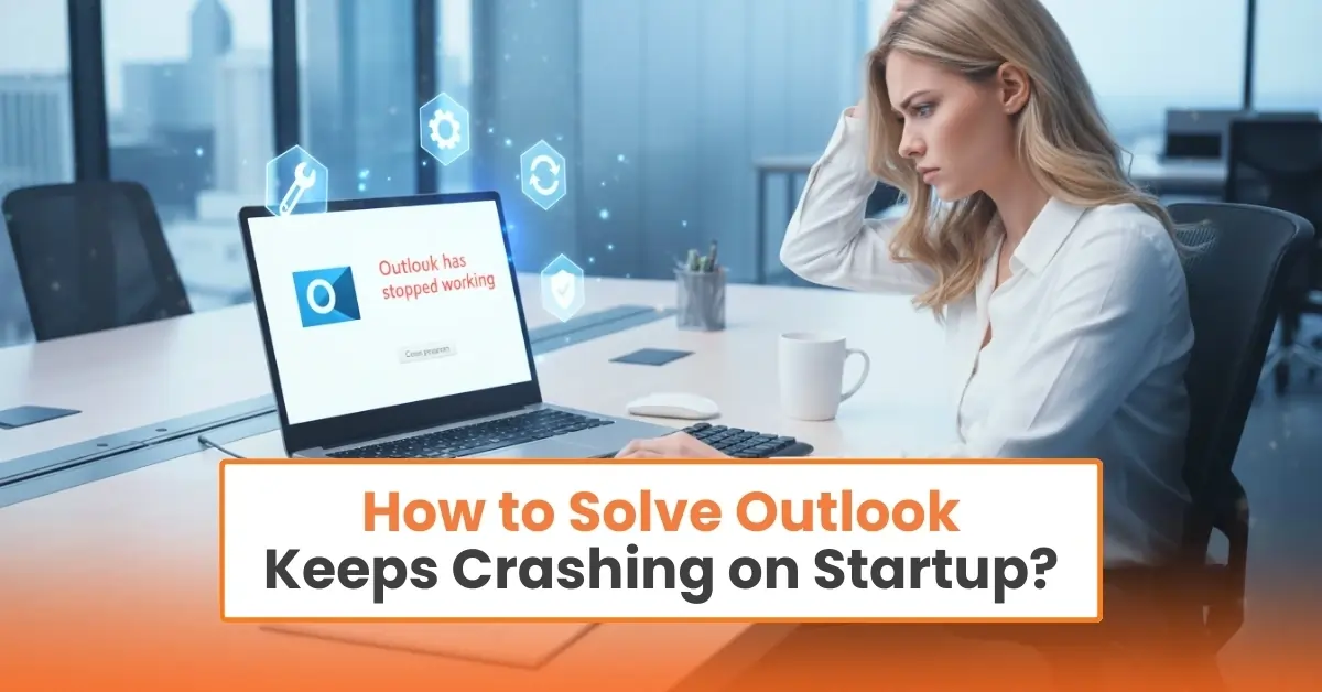 Solve Outlook Keeps Crashing on Startup