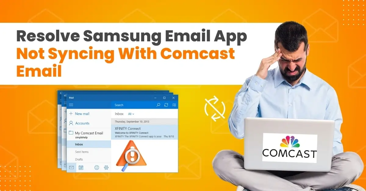 Resolve Your 'Samsung Email App Not Syncing With Comcast Email' Problem